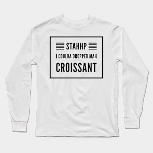 I coulda dropped mah croissant Long Sleeve T-Shirt